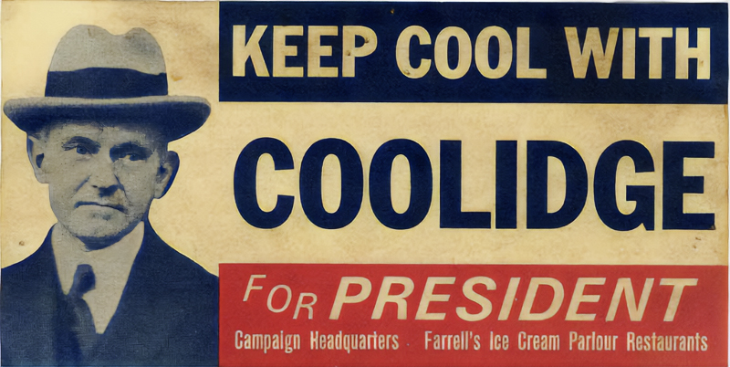 Campaign slogan for Coolidge, often known as "Silent Cal”