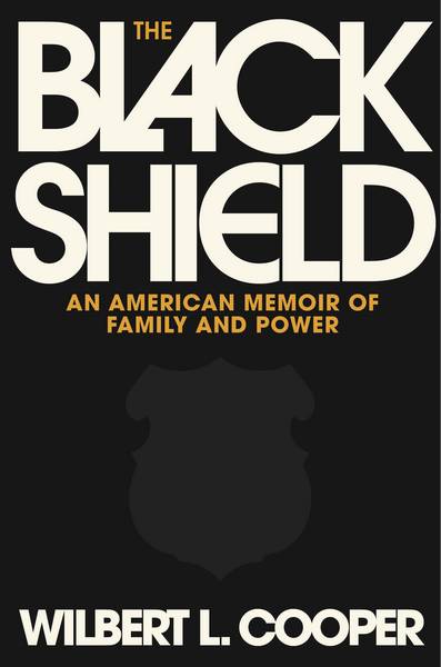 Wilbert L. Cooper's “The Black Shield: An American Memoir of Family and Power." is on sale now.